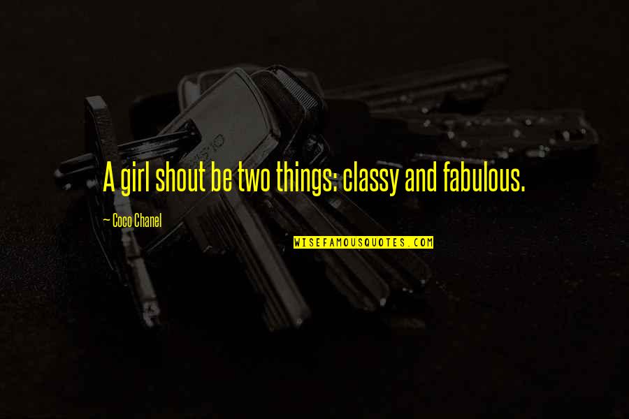 Kempegowda Quotes By Coco Chanel: A girl shout be two things: classy and