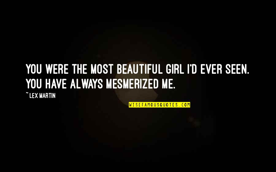 Kempeneer Nv Quotes By Lex Martin: You were the most beautiful girl I'd ever