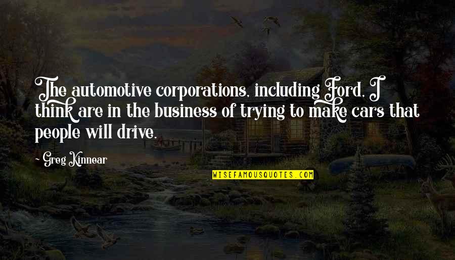 Kempeneers Bakker Quotes By Greg Kinnear: The automotive corporations, including Ford, I think are Kempeneers Bakker Quotes By Greg Kinnear: The automotive corporations, including Ford, I think are