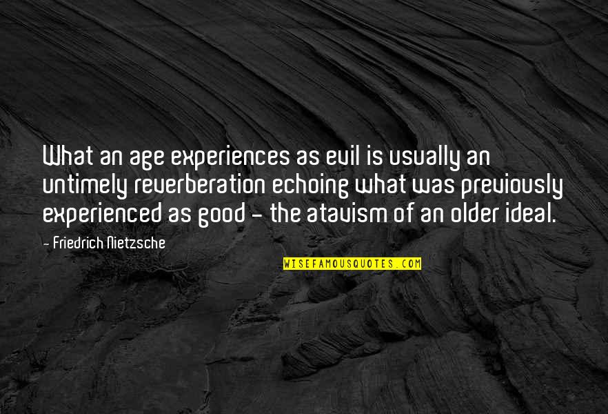 Kemper Furniture Quotes By Friedrich Nietzsche: What an age experiences as evil is usually Kemper Furniture Quotes By Friedrich Nietzsche: What an age experiences as evil is usually
