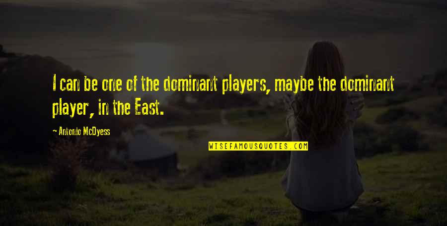 Kempf Funeral Home Quotes By Antonio McDyess: I can be one of the dominant players,