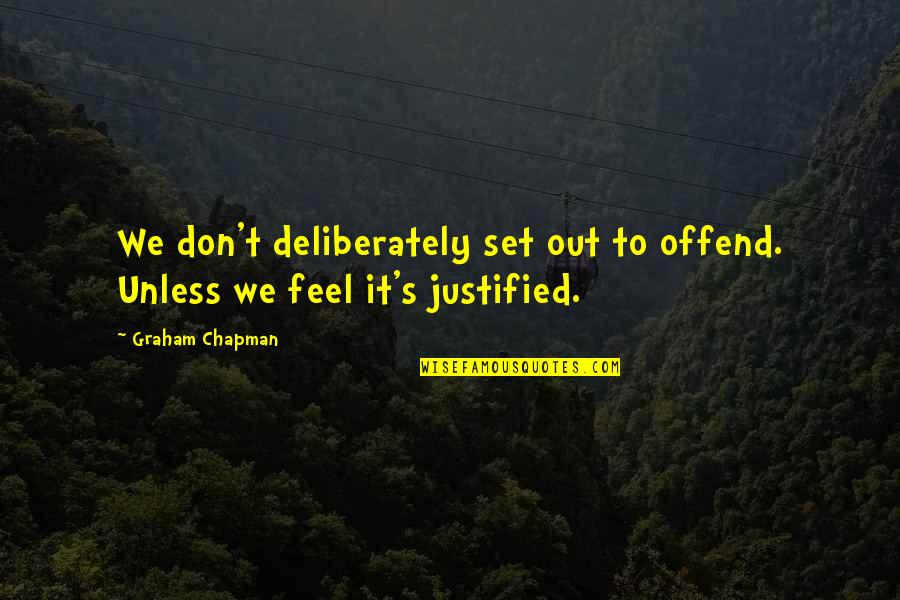 Kempf Funeral Home Quotes By Graham Chapman: We don't deliberately set out to offend. Unless