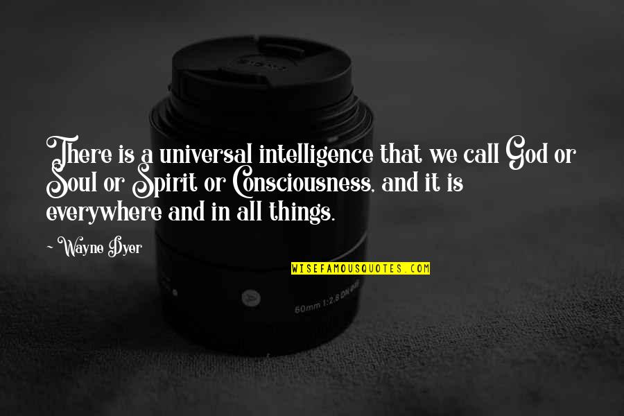 Kempff Schubert Quotes By Wayne Dyer: There is a universal intelligence that we call