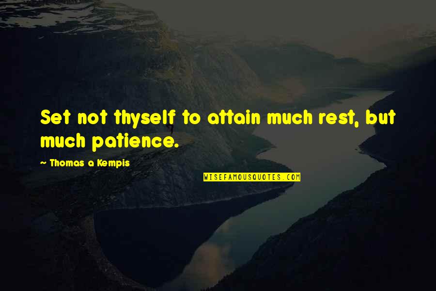 Kempis Quotes By Thomas A Kempis: Set not thyself to attain much rest, but