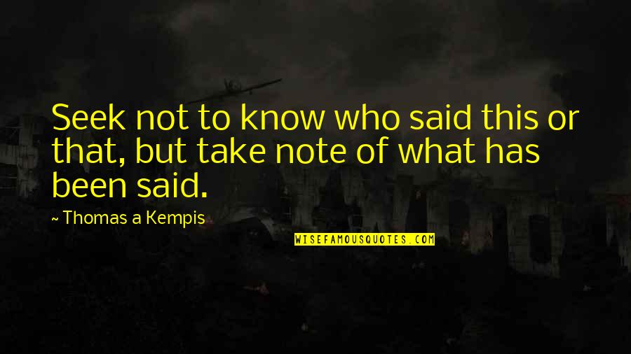 Kempis Quotes By Thomas A Kempis: Seek not to know who said this or