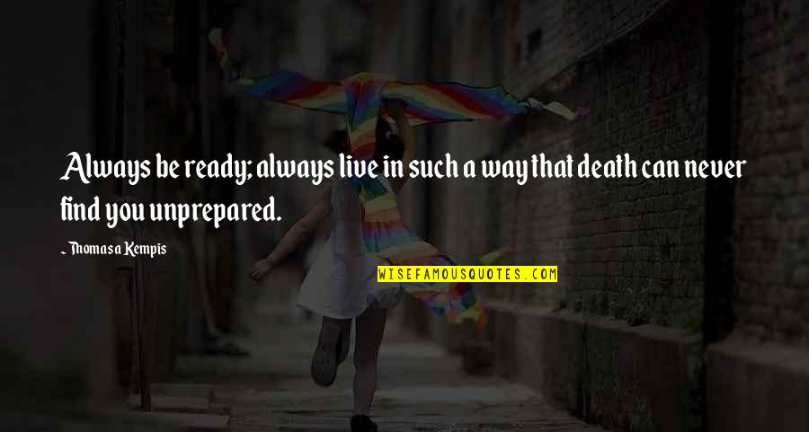 Kempis Quotes By Thomas A Kempis: Always be ready; always live in such a