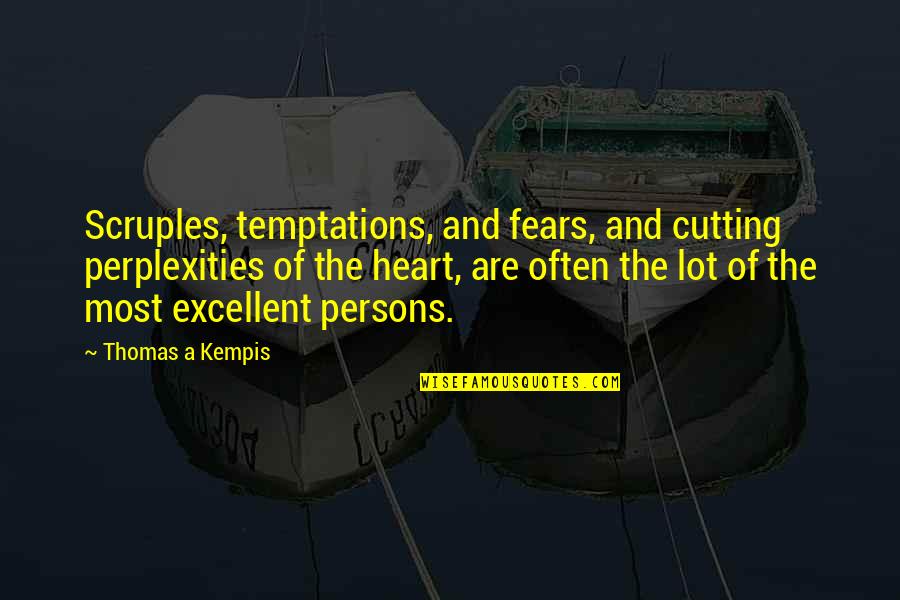 Kempis Quotes By Thomas A Kempis: Scruples, temptations, and fears, and cutting perplexities of