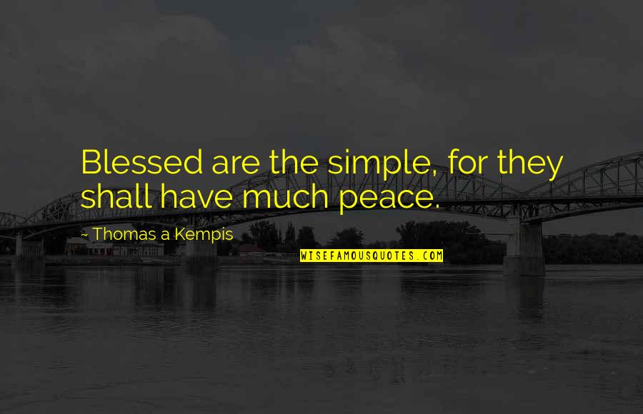 Kempis Quotes By Thomas A Kempis: Blessed are the simple, for they shall have