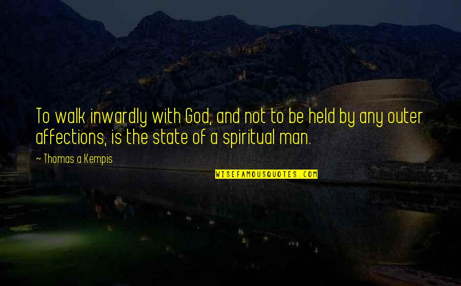 Kempis Quotes By Thomas A Kempis: To walk inwardly with God, and not to