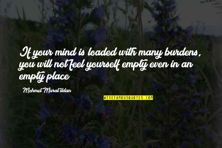 Kempo Belts Quotes By Mehmet Murat Ildan: If your mind is loaded with many burdens,