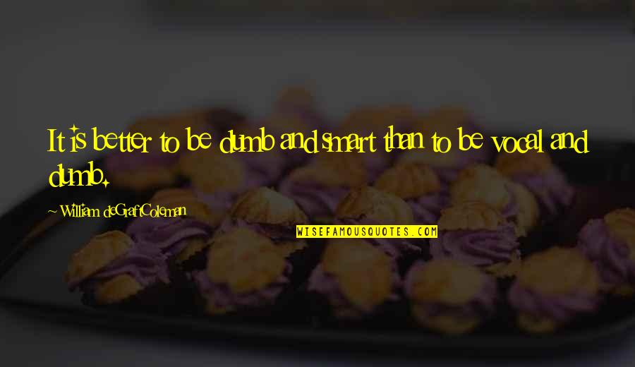 Kempsey Bus Quotes By William DeGraftColeman: It is better to be dumb and smart Kempsey Bus Quotes By William DeGraftColeman: It is better to be dumb and smart