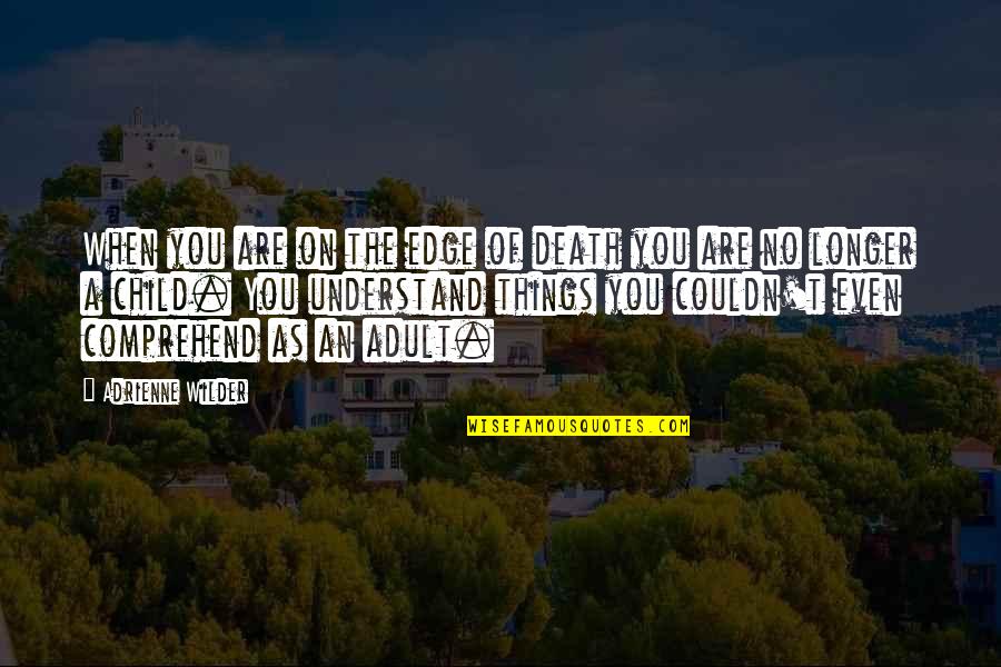Kempson Car Quotes By Adrienne Wilder: When you are on the edge of death Kempson Car Quotes By Adrienne Wilder: When you are on the edge of death