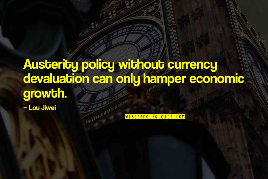 Kempter Kustoms Quotes By Lou Jiwei: Austerity policy without currency devaluation can only hamper