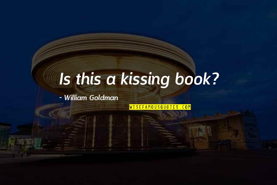 Kempthorne In Yellowstone Quotes By William Goldman: Is this a kissing book? Kempthorne In Yellowstone Quotes By William Goldman: Is this a kissing book?