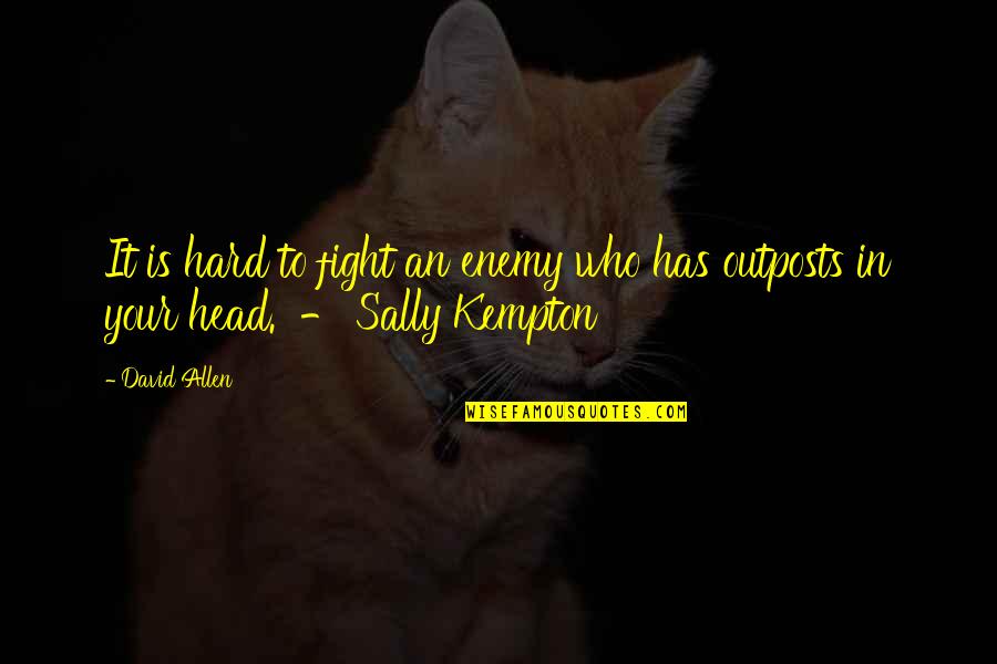 Kempton Quotes By David Allen: It is hard to fight an enemy who
