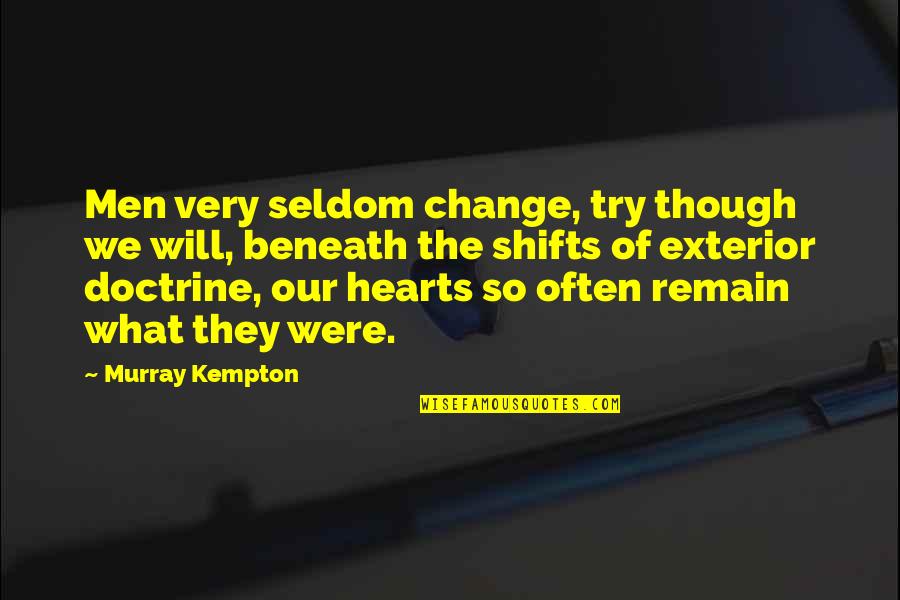 Kempton Quotes By Murray Kempton: Men very seldom change, try though we will,