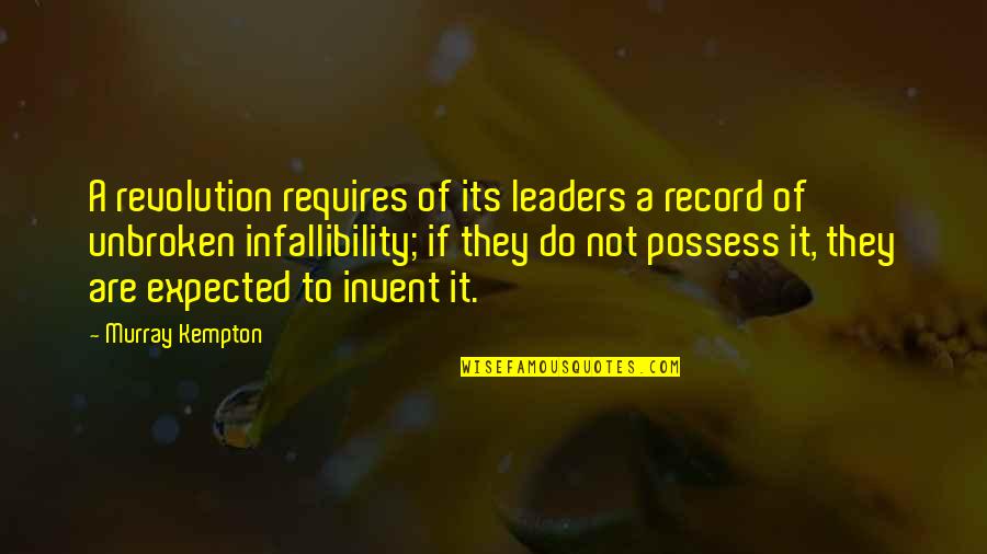 Kempton Quotes By Murray Kempton: A revolution requires of its leaders a record