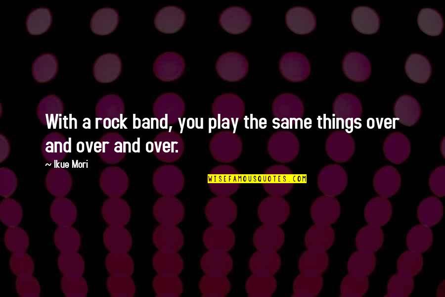 Kemudian Quotes By Ikue Mori: With a rock band, you play the same