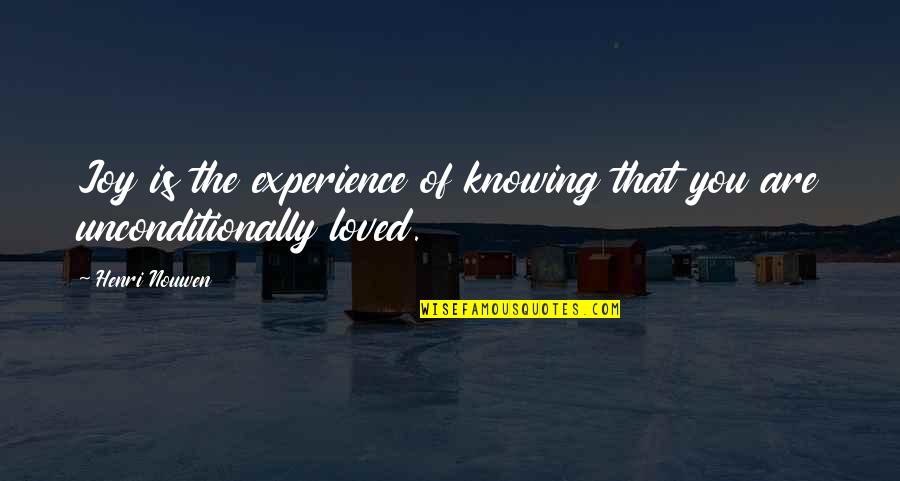 Kemuliaan Al Quran Quotes By Henri Nouwen: Joy is the experience of knowing that you
