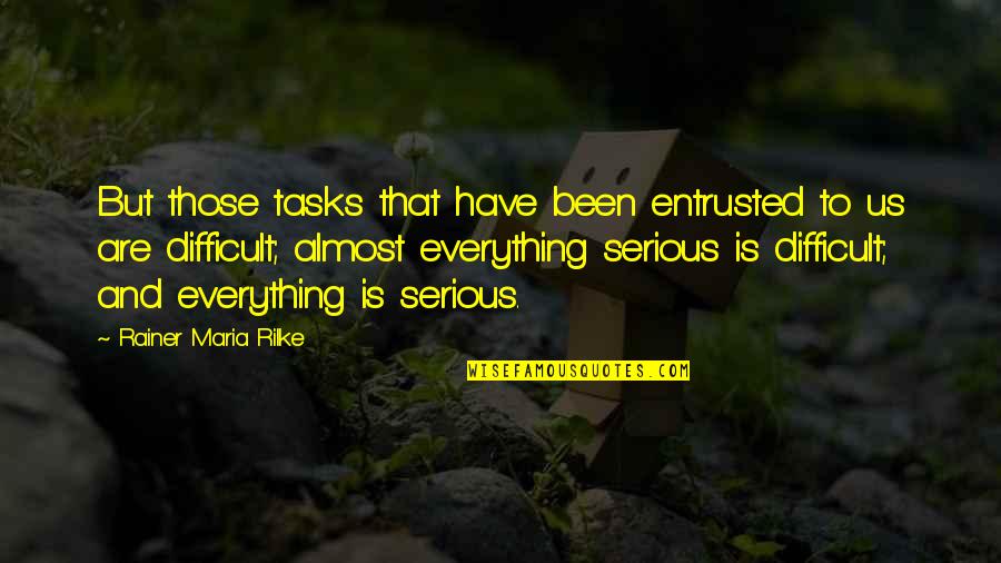 Kemuliaan Al Quran Quotes By Rainer Maria Rilke: But those tasks that have been entrusted to Kemuliaan Al Quran Quotes By Rainer Maria Rilke: But those tasks that have been entrusted to