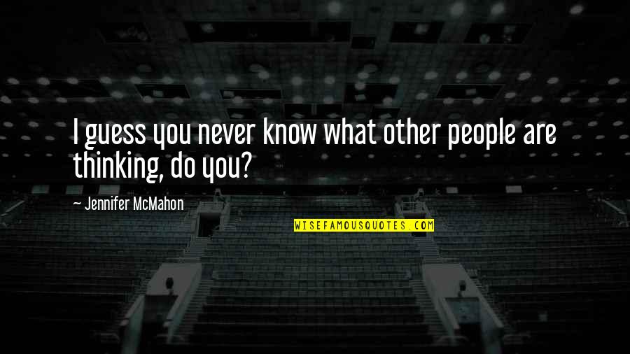 Kemungkinan Pendidikan Quotes By Jennifer McMahon: I guess you never know what other people Kemungkinan Pendidikan Quotes By Jennifer McMahon: I guess you never know what other people