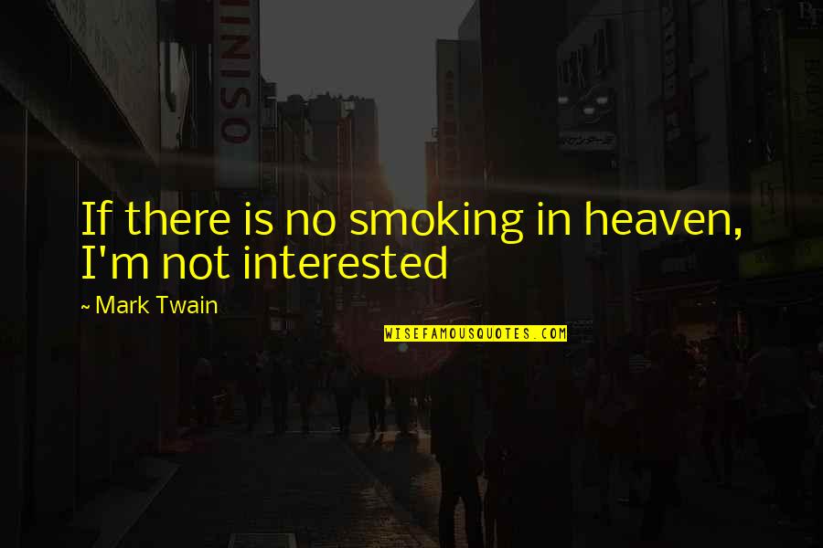 Kemungkinan Pendidikan Quotes By Mark Twain: If there is no smoking in heaven, I'm Kemungkinan Pendidikan Quotes By Mark Twain: If there is no smoking in heaven, I'm