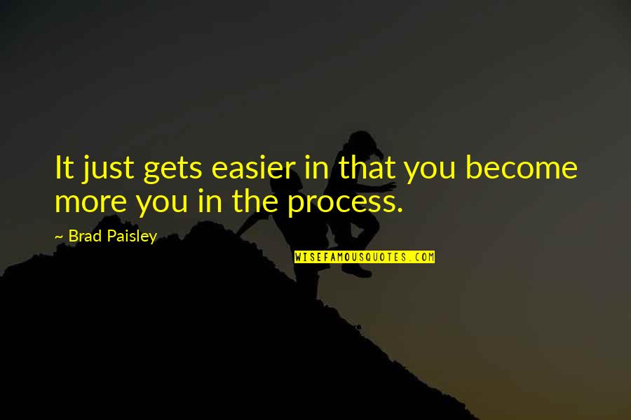 Kemungkinan Pengetahuan Quotes By Brad Paisley: It just gets easier in that you become