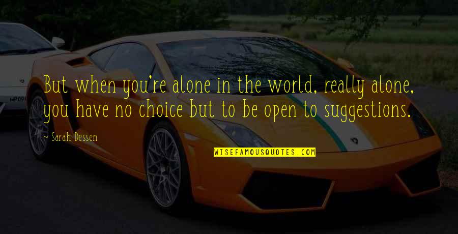 Kemungkinan Pengetahuan Quotes By Sarah Dessen: But when you're alone in the world, really Kemungkinan Pengetahuan Quotes By Sarah Dessen: But when you're alone in the world, really