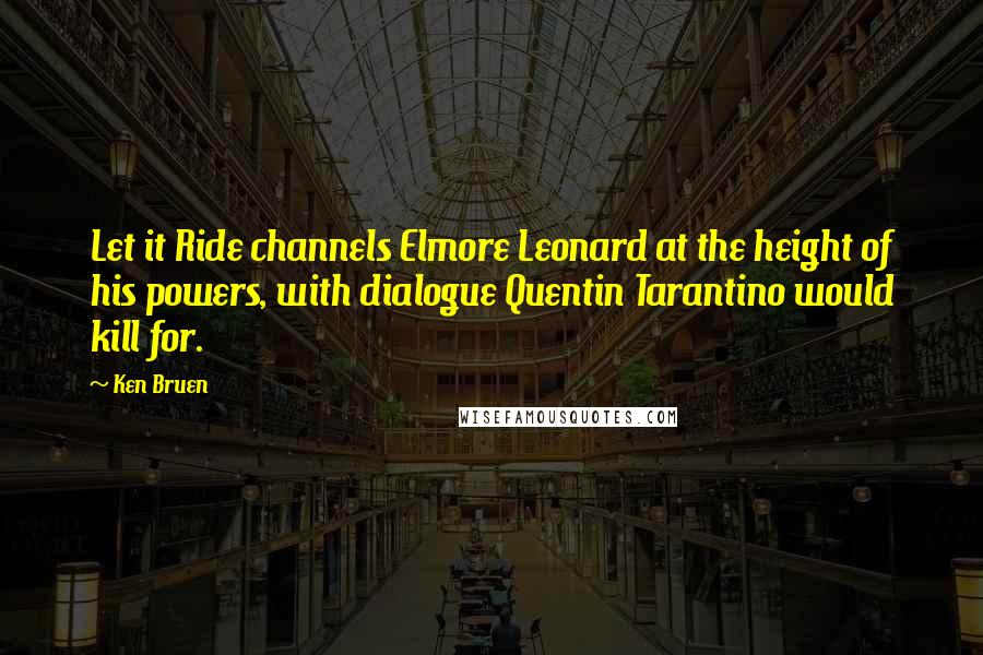 Ken Bruen quotes: Let it Ride channels Elmore Leonard at the height of his powers, with dialogue Quentin Tarantino would kill for.