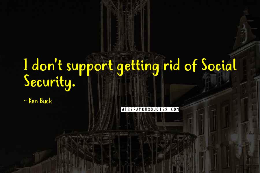 Ken Buck quotes: I don't support getting rid of Social Security.