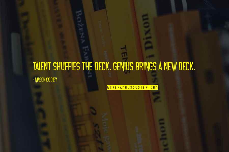 Ken Bugul Quotes By Mason Cooley: Talent shuffles the deck. Genius brings a new