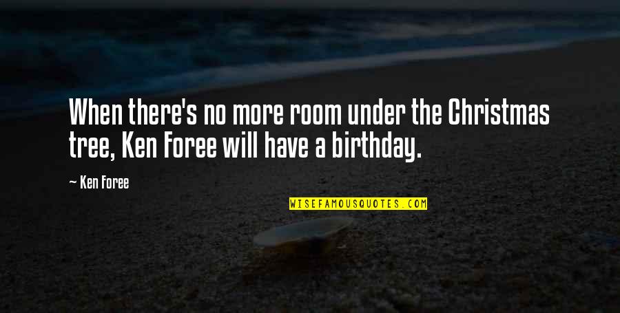 Ken Foree Quotes By Ken Foree: When there's no more room under the Christmas