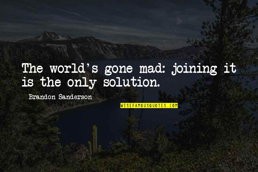 Ken Garland Quotes By Brandon Sanderson: The world's gone mad: joining it is the Ken Garland Quotes By Brandon Sanderson: The world's gone mad: joining it is the