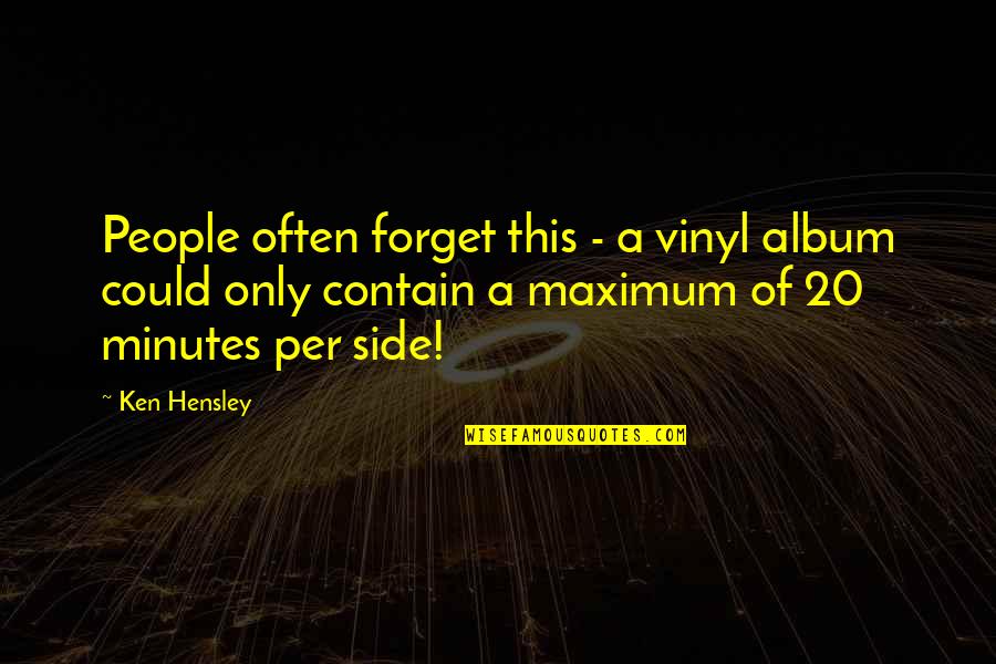 Ken Hensley Quotes By Ken Hensley: People often forget this - a vinyl album