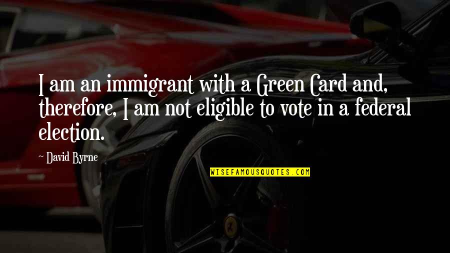 Ken Jeong Hangover Quotes By David Byrne: I am an immigrant with a Green Card Ken Jeong Hangover Quotes By David Byrne: I am an immigrant with a Green Card