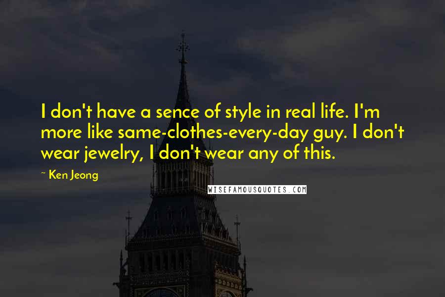 Ken Jeong quotes: I don't have a sence of style in real life. I'm more like same-clothes-every-day guy. I don't wear jewelry, I don't wear any of this.