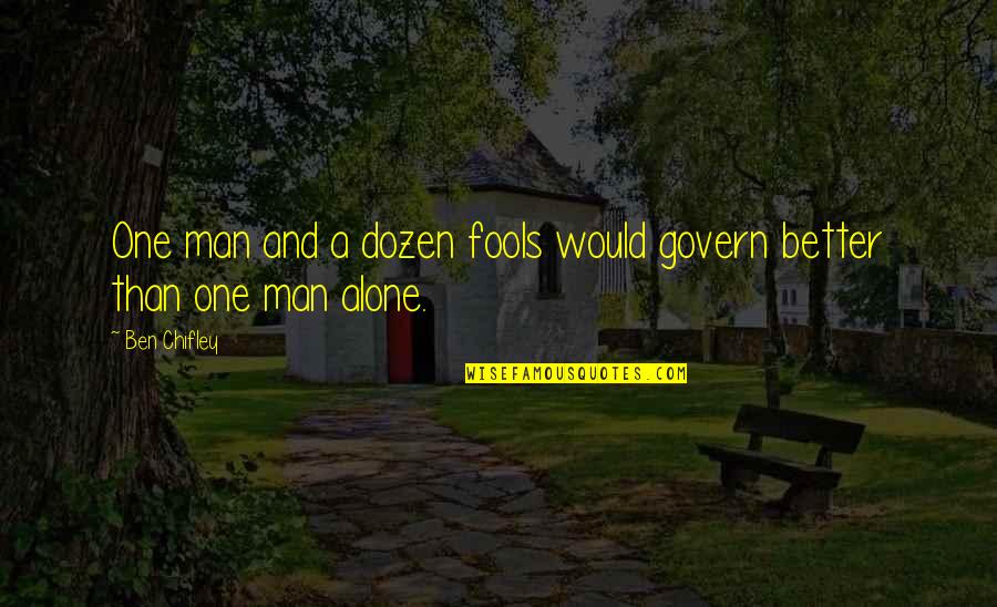 Ken Jewel Quotes By Ben Chifley: One man and a dozen fools would govern