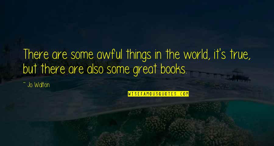 Ken Jewel Quotes By Jo Walton: There are some awful things in the world,