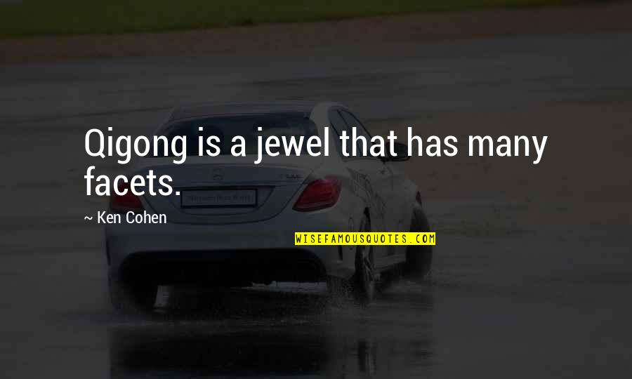 Ken Jewel Quotes By Ken Cohen: Qigong is a jewel that has many facets.