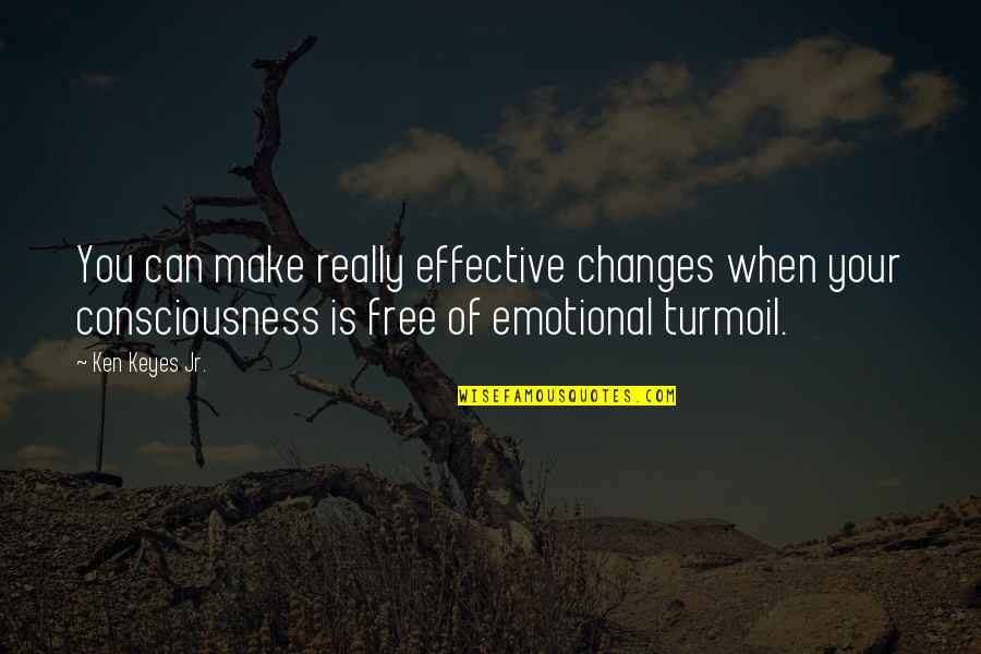 Ken Keyes Jr Quotes By Ken Keyes Jr.: You can make really effective changes when your Ken Keyes Jr Quotes By Ken Keyes Jr.: You can make really effective changes when your