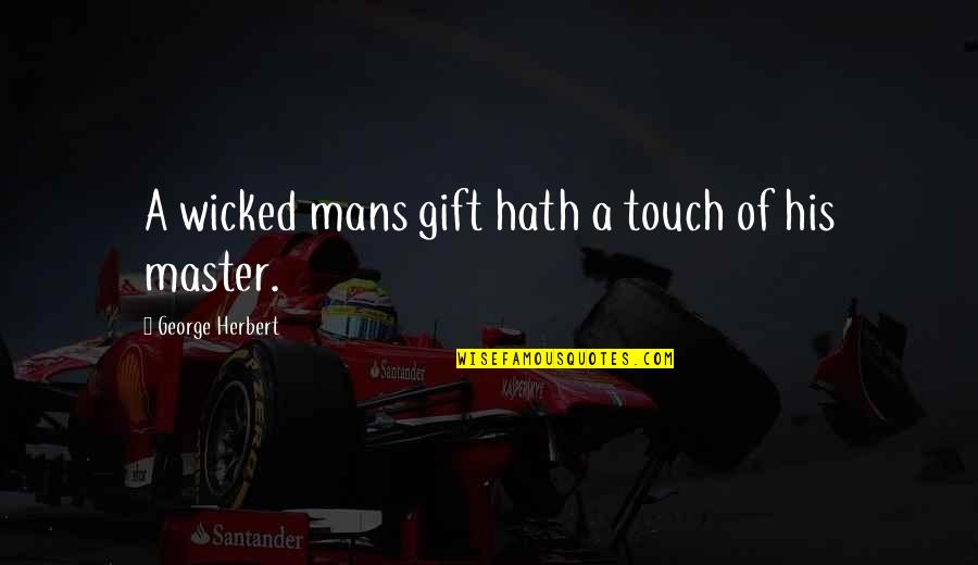 Ken Kizi Quotes By George Herbert: A wicked mans gift hath a touch of