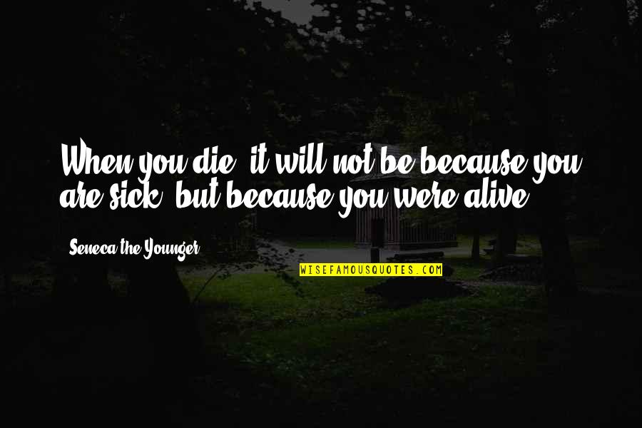 Ken Kizi Quotes By Seneca The Younger: When you die, it will not be because