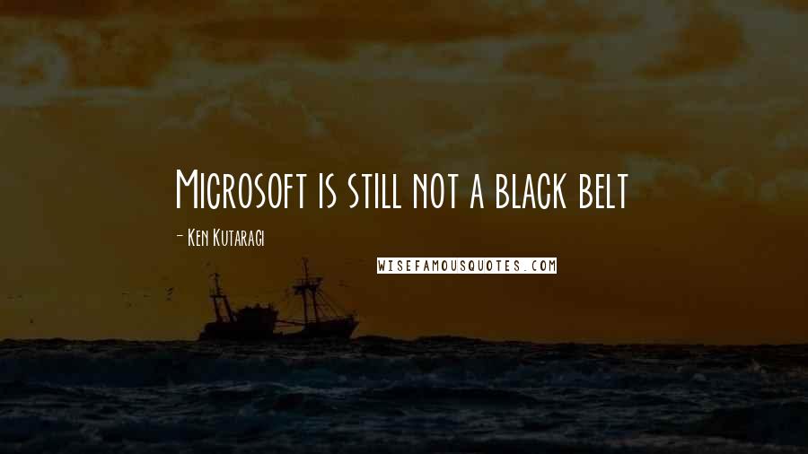 Ken Kutaragi quotes: Microsoft is still not a black belt