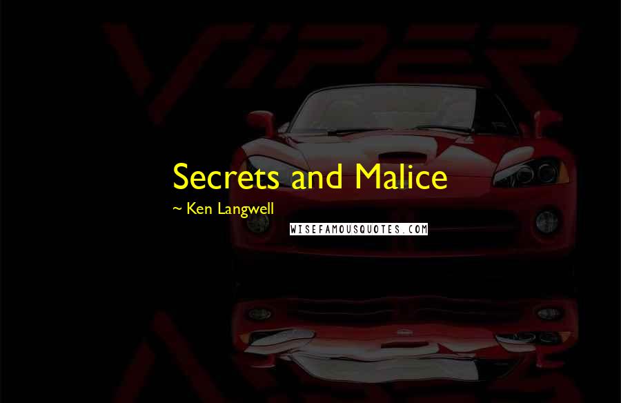 Ken Langwell quotes: Secrets and Malice