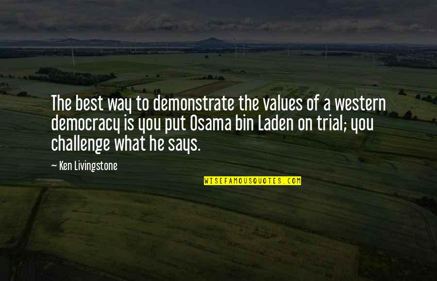 Ken Livingstone Quotes By Ken Livingstone: The best way to demonstrate the values of