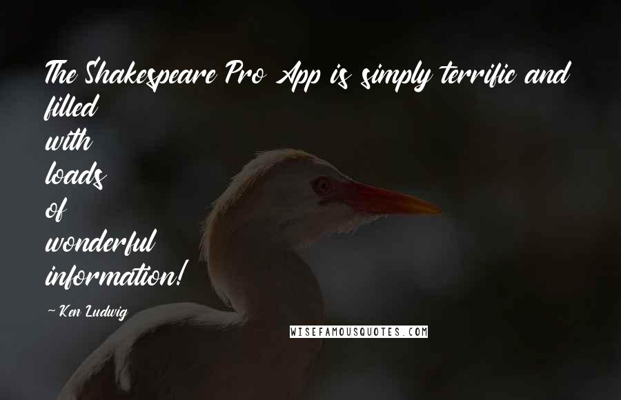 Ken Ludwig quotes: The Shakespeare Pro App is simply terrific and filled with loads of wonderful information!