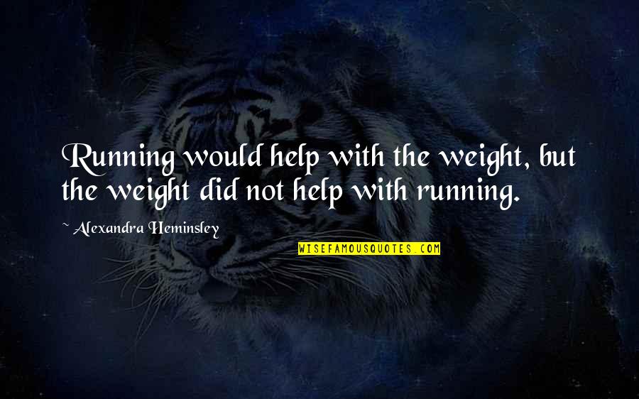Ken Mcelroy Quotes By Alexandra Heminsley: Running would help with the weight, but the