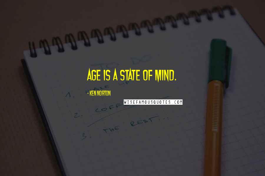 Ken Norton quotes: Age is a state of mind.