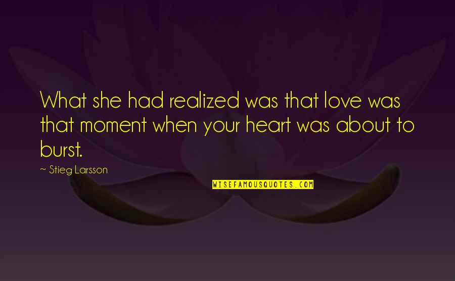 Ken Ravizza Quotes By Stieg Larsson: What she had realized was that love was