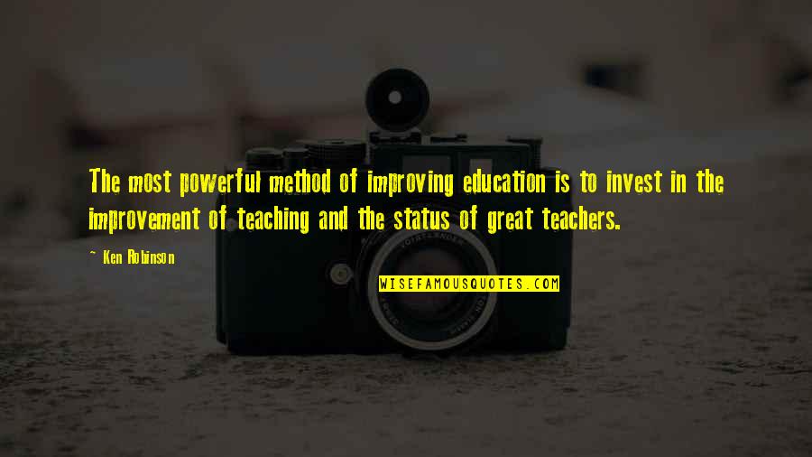 Ken Robinson Teaching Quotes By Ken Robinson: The most powerful method of improving education is